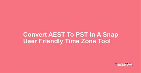 Convert PST to AEST .